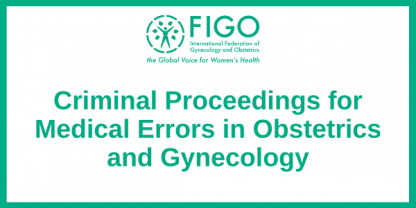 Figo Ethics And Professionalism Guideline 076: Criminal Proceedings for Medical Errors in Obstetrics and Gynecology