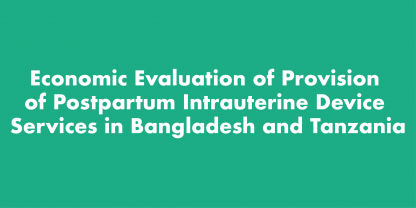Title of academic paper: Economic Evaluation of Provision of Postpartum Intrauterine Device Services in Bangladesh and Tanzania