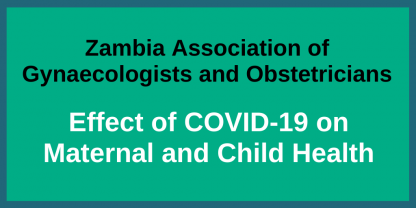 Zambia Association of Gynaecologists and Obstetricians 14 April, 2020   Statement: Effect of COVID19 on Maternal and Child Health