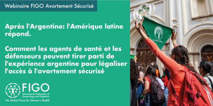 Une photo d'une jeune femme à une manifestation, tenant le bandana vert symbole de la légalisation de l'avortement en Amérique latine. Le texte dit Webinaire FIGO Avortement Sécurisé: Après l'Argentine: l'Amérique latine répond. Comment les agents de santé et les défenseurs peuvent tirer parti de l'expérience argentine pour légaliser l'accès à l'avortement sécurisé