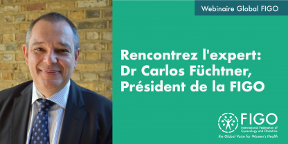 Photo du président de la FIGO. Le texte dit Webinaire global FIGO: Rencontrez l'expert: Dr Carlos Füchtner, président de la FIGO