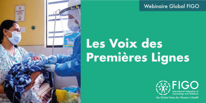 Une docteur en équipement individuel de protection tend un bébé à sa mère portant un masque. Le texte dit: Webinaire Global FIGO: Les voix des premières lignes