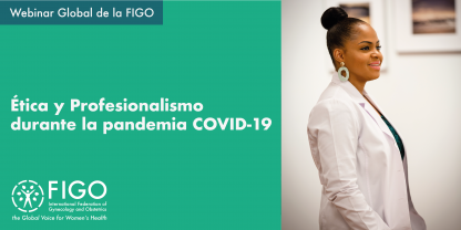 Fotografía de una doctora negra sonriendo. A su izquierda, un texto que dice: Webinar Global de la FIGO: Ética y profesionalismo durante la pandemia COVID-19