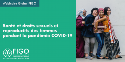 Une photographie de quatre femmes asiatiques souriantes. A gauche, un texte: "Webinaire global FIGO: Santé et droits sexuels et reproductifs des femmes pendant la pandémie COVID-19"