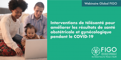 Une mère et un père jouent avec leur fille. La famille est souriante. Le texte dit: Webinaire Global FIGO: Interventions de télésanté pour améliorer les résultats de santé obstétricale et gynécologique pendant le COVID-19