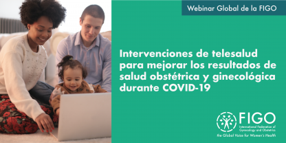 Una madre y un padre con su hija bébé, todos están sonriendo. El texto dice: Webinar global de la FIGO: intervenciones de telesales para mejorar los resultados de salud obstétrica y ginecológica durante COVID-19