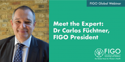 Photo of FIGO President Carlos Füchtner smiling. The text reads: FIGO Global Webinar: Meet the expert: Dr Carlos Füchtner, FIGO President